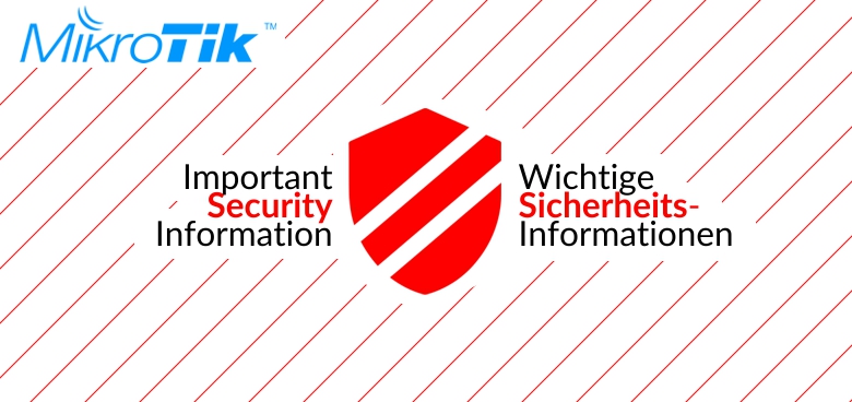 MikroTik – Wichtige Sicherheitsinformationen